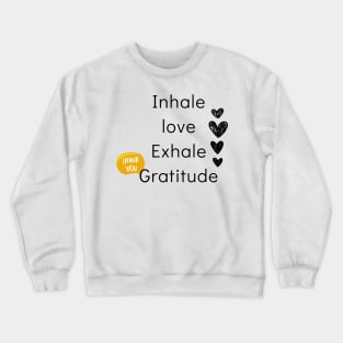 inhale love exhale gratitude Crewneck Sweatshirt